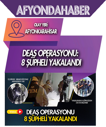 Afyonkarahisar’da DEAŞ operasyonu:  8 şüpheli yakalandı